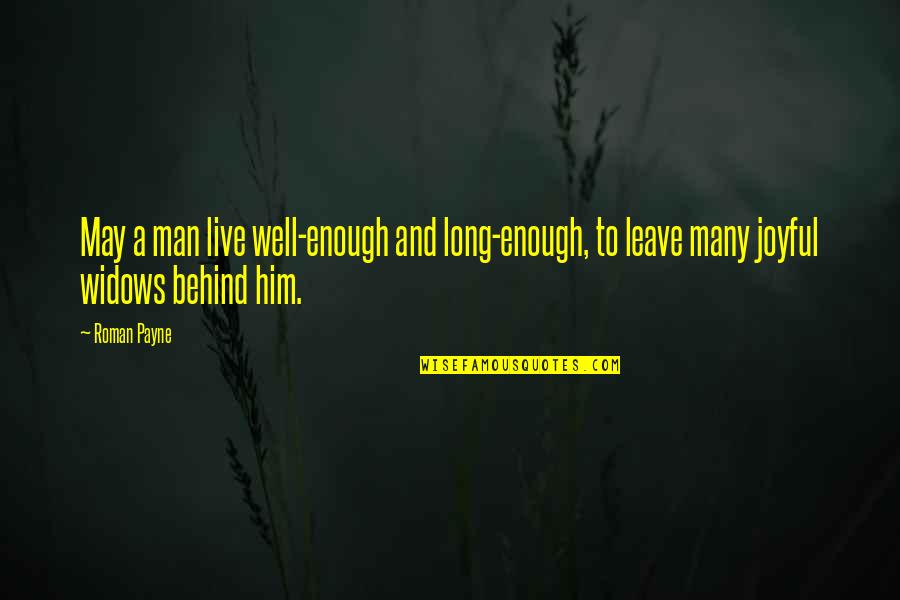 Live A Long Life Quotes By Roman Payne: May a man live well-enough and long-enough, to