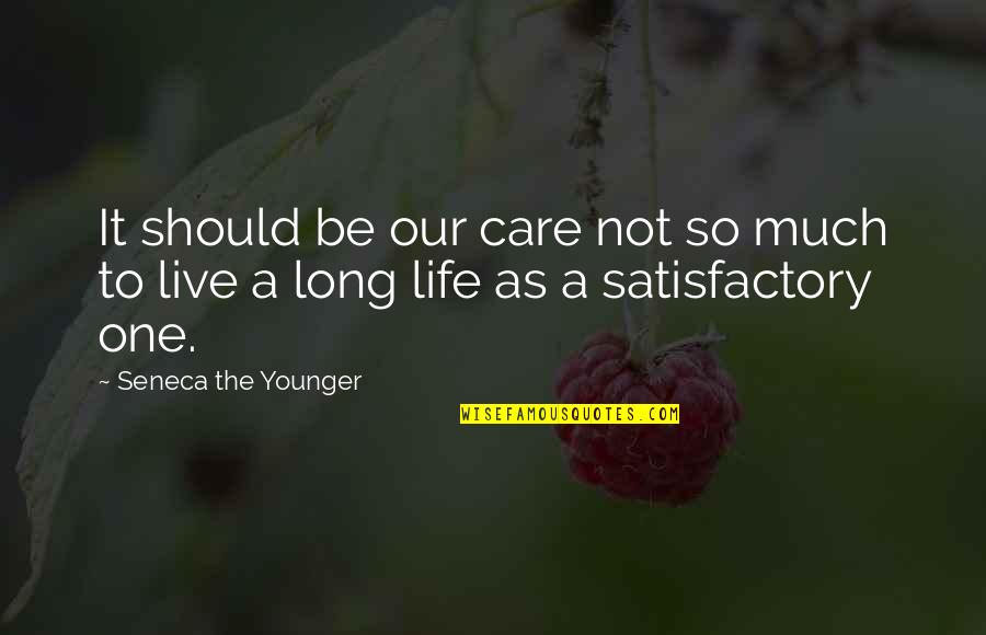 Live A Long Life Quotes By Seneca The Younger: It should be our care not so much