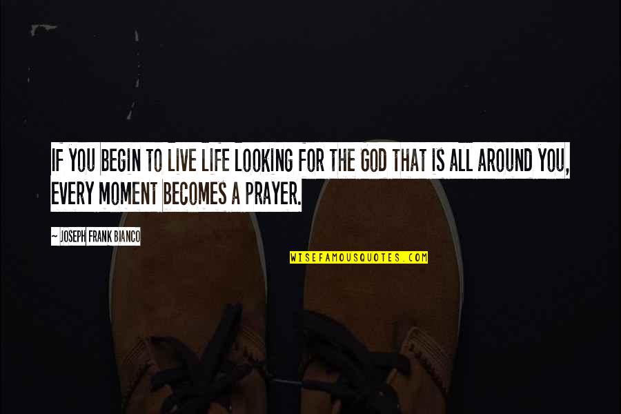 Live A Moment Quotes By Joseph Frank Bianco: If you begin to live life looking for