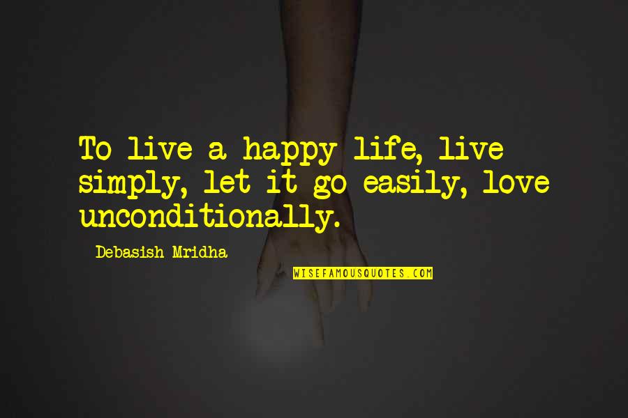 Live A Simple Life Quotes By Debasish Mridha: To live a happy life, live simply, let