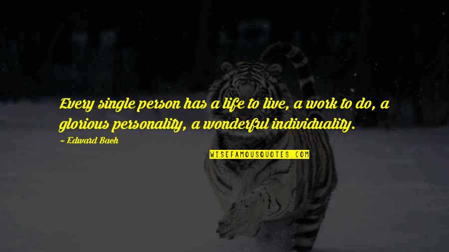 Live A Wonderful Life Quotes By Edward Bach: Every single person has a life to live, Live A Wonderful Life Quotes By Edward Bach: Every single person has a life to live,