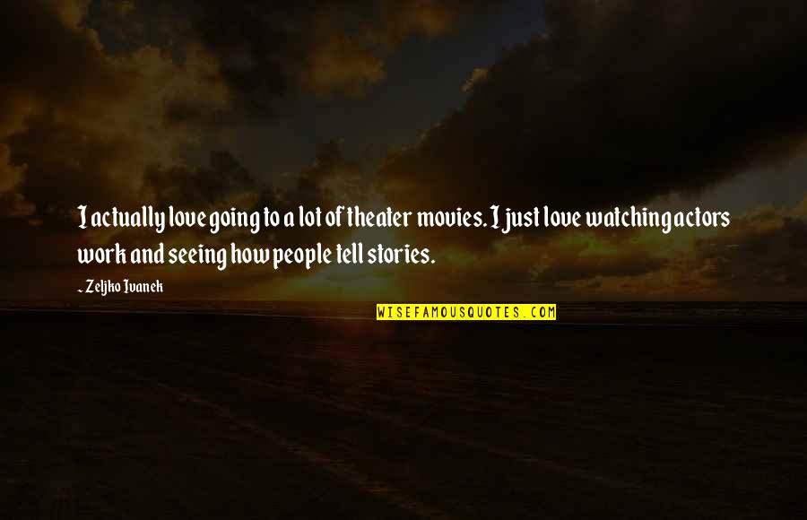 Live After Hours Trading Quotes By Zeljko Ivanek: I actually love going to a lot of
