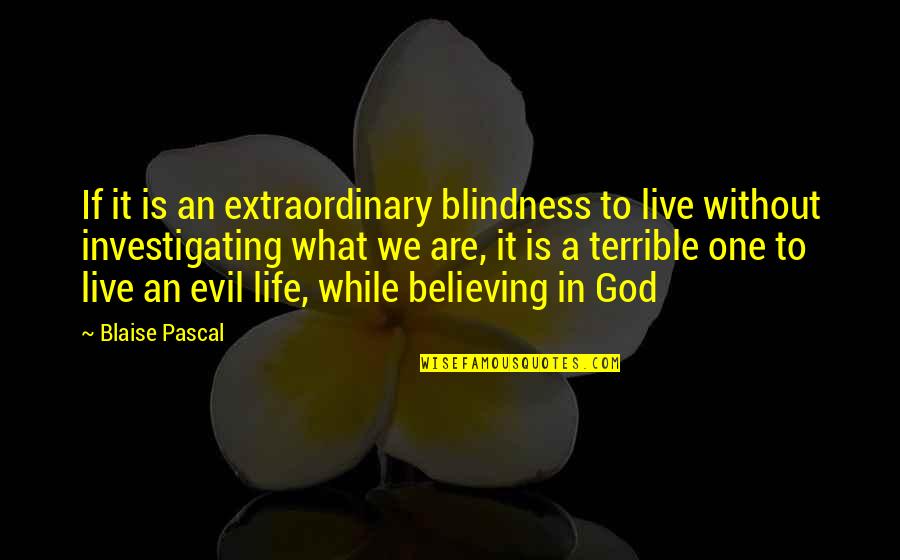 Live An Extraordinary Life Quotes By Blaise Pascal: If it is an extraordinary blindness to live