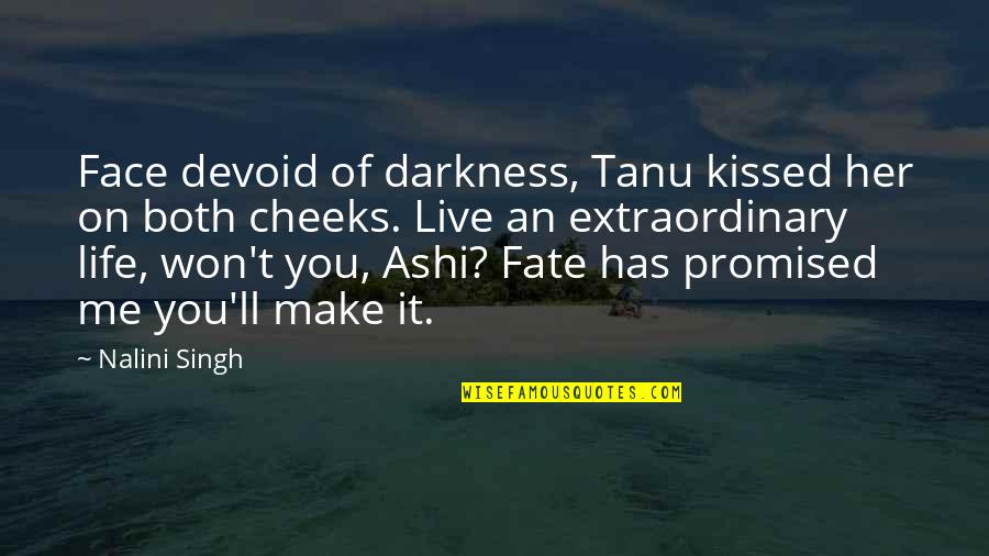 Live An Extraordinary Life Quotes By Nalini Singh: Face devoid of darkness, Tanu kissed her on