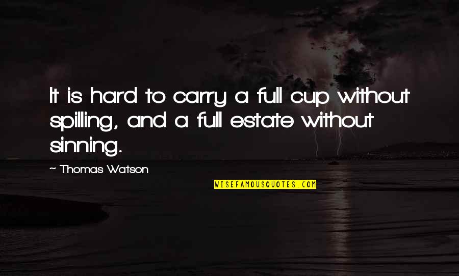 Live An Extraordinary Life Quotes By Thomas Watson: It is hard to carry a full cup