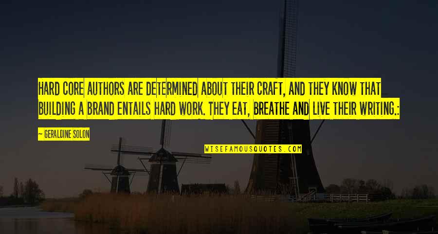 Live And Breathe Quotes By Geraldine Solon: Hard core authors are determined about their craft, Live And Breathe Quotes By Geraldine Solon: Hard core authors are determined about their craft,