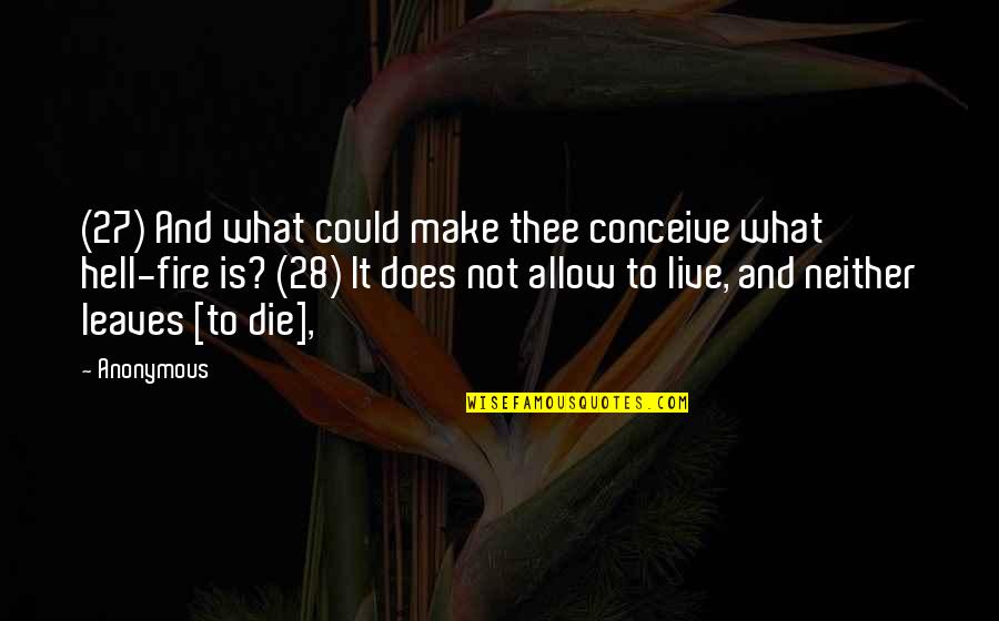 Live And Die Quotes By Anonymous: (27) And what could make thee conceive what