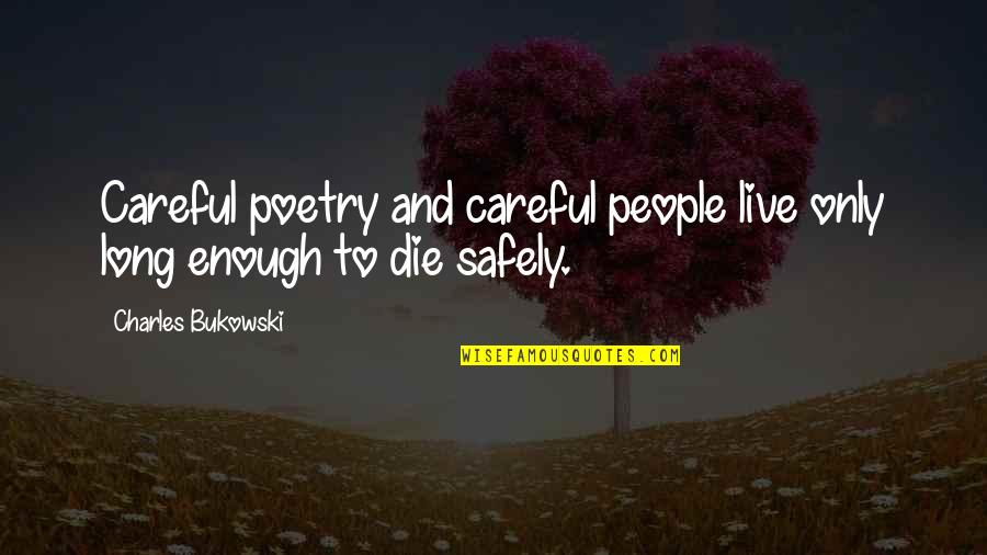 Live And Die Quotes By Charles Bukowski: Careful poetry and careful people live only long