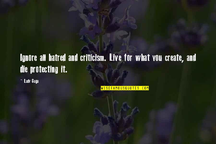 Live And Die Quotes By Lady Gaga: Ignore all hatred and criticism. Live for what