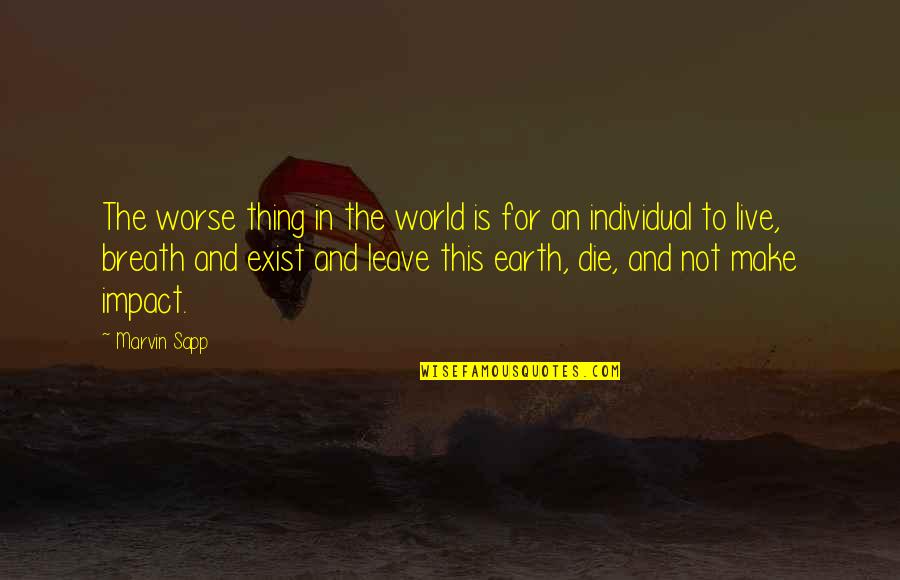 Live And Die Quotes By Marvin Sapp: The worse thing in the world is for