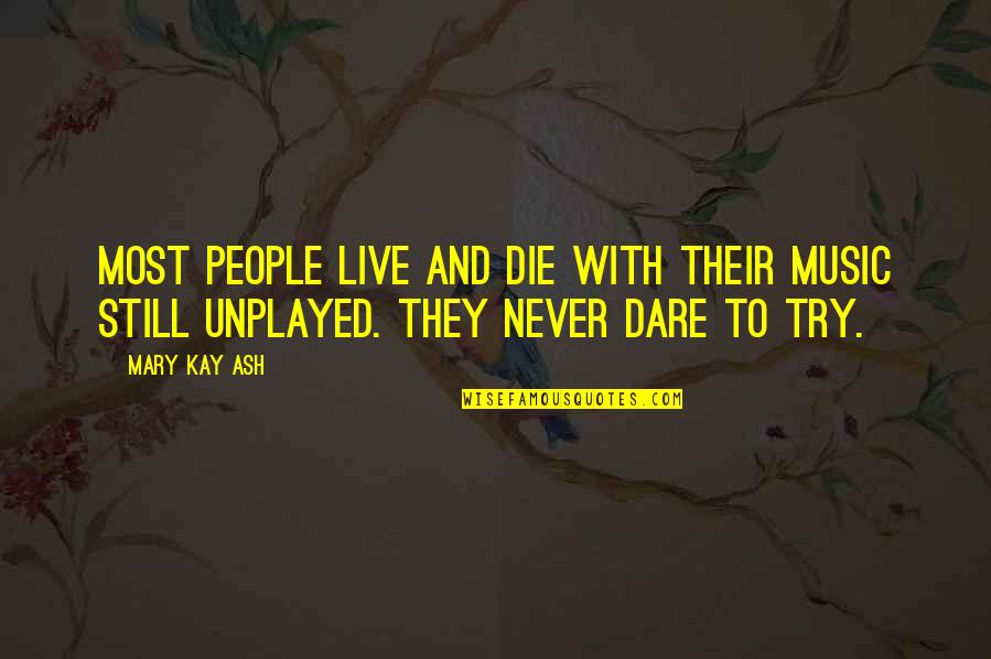 Live And Die Quotes By Mary Kay Ash: Most people live and die with their music