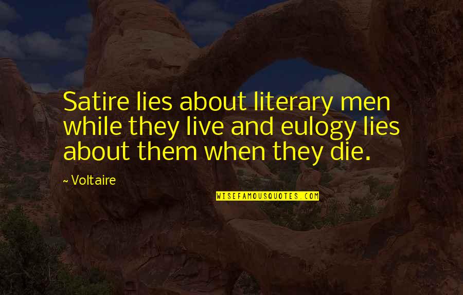 Live And Die Quotes By Voltaire: Satire lies about literary men while they live