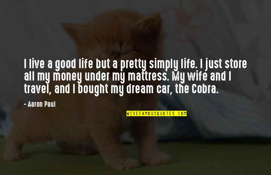 Live And Dream Quotes By Aaron Paul: I live a good life but a pretty