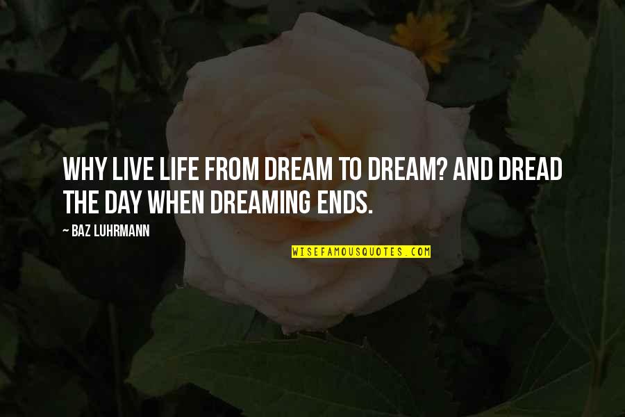 Live And Dream Quotes By Baz Luhrmann: Why live life from dream to dream? And