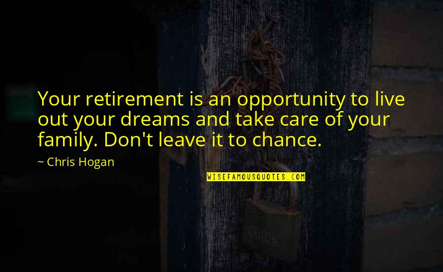 Live And Dream Quotes By Chris Hogan: Your retirement is an opportunity to live out