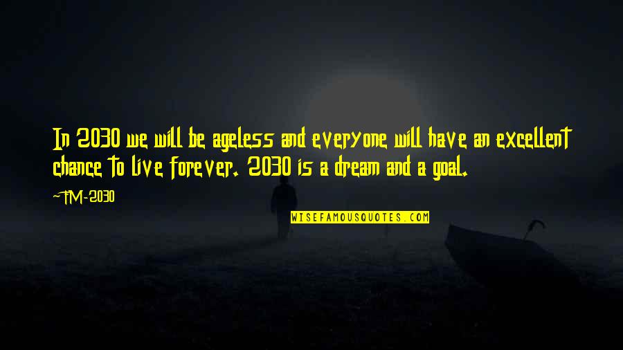 Live And Dream Quotes By FM-2030: In 2030 we will be ageless and everyone