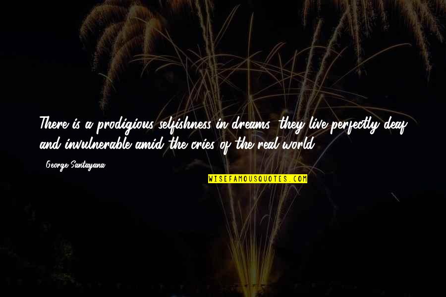 Live And Dream Quotes By George Santayana: There is a prodigious selfishness in dreams: they