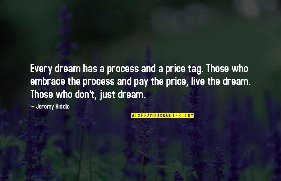 Live And Dream Quotes By Jeremy Riddle: Every dream has a process and a price