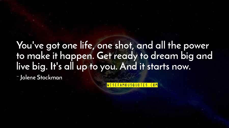 Live And Dream Quotes By Jolene Stockman: You've got one life, one shot, and all