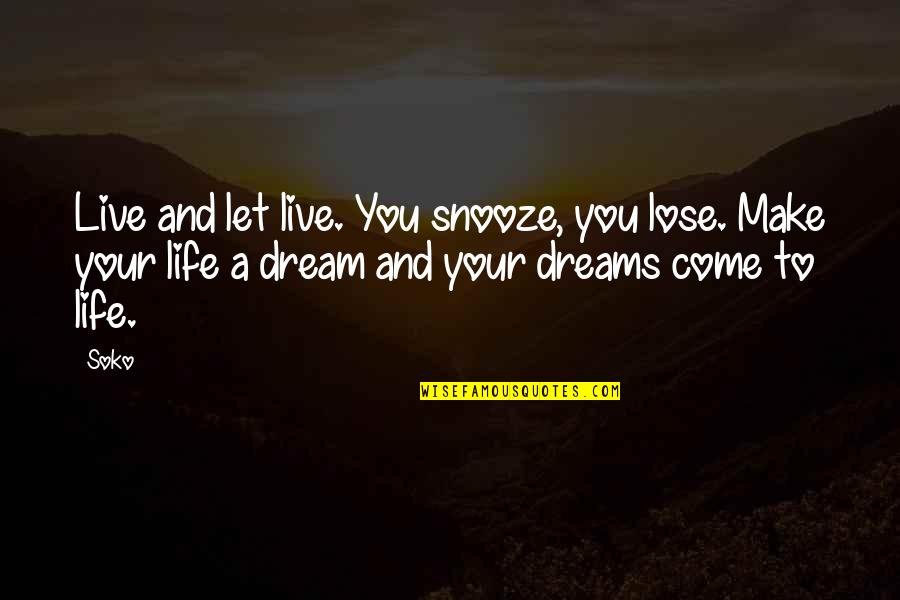 Live And Dream Quotes By Soko: Live and let live. You snooze, you lose.