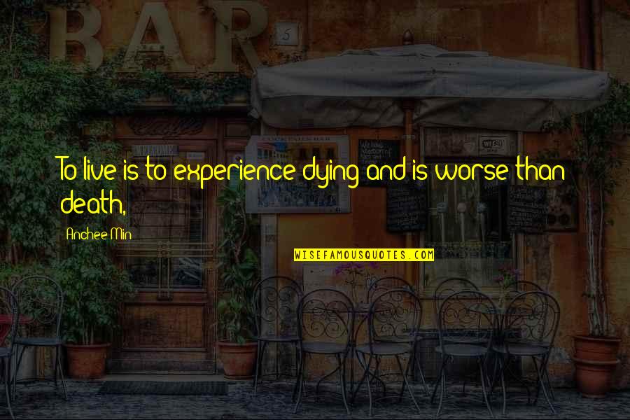 Live And Dying Quotes By Anchee Min: To live is to experience dying and is