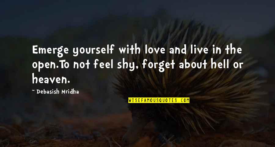 Live And Happiness Quotes By Debasish Mridha: Emerge yourself with love and live in the