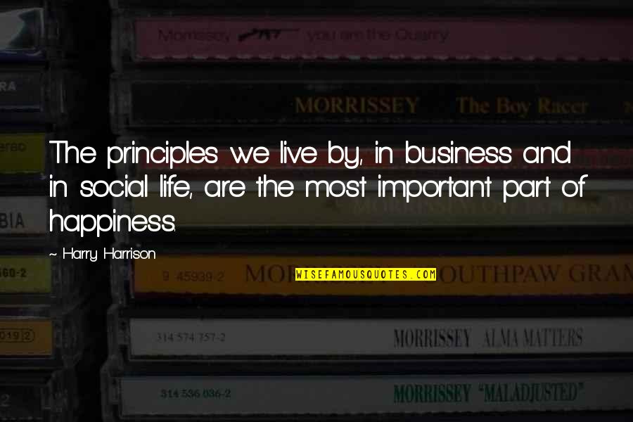 Live And Happiness Quotes By Harry Harrison: The principles we live by, in business and Live And Happiness Quotes By Harry Harrison: The principles we live by, in business and