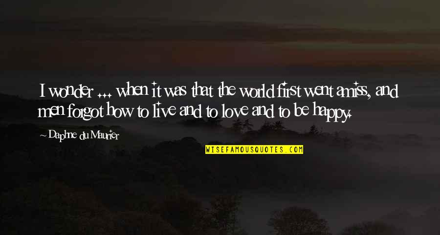 Live And Happy Quotes By Daphne Du Maurier: I wonder ... when it was that the