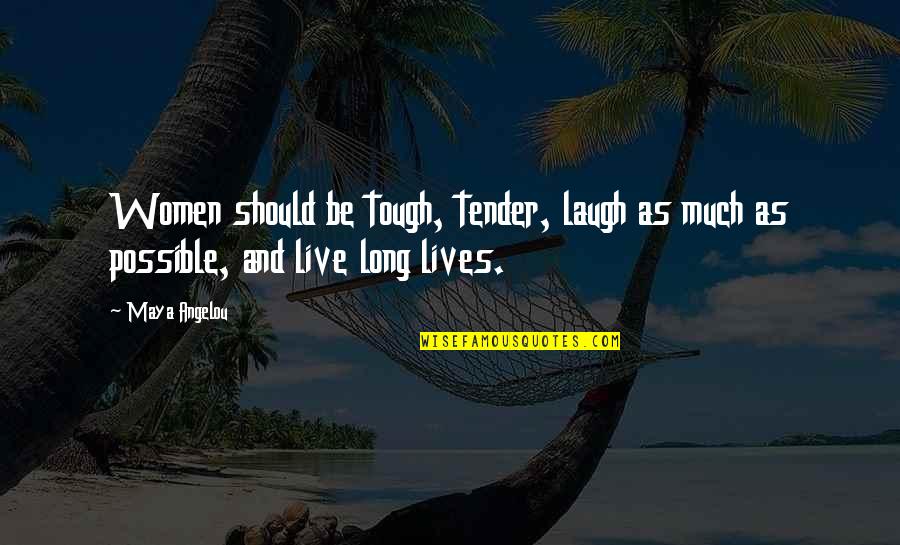 Live And Laugh Quotes By Maya Angelou: Women should be tough, tender, laugh as much