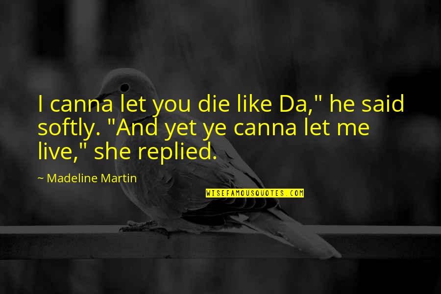 Live And Let Die Quotes By Madeline Martin: I canna let you die like Da," he