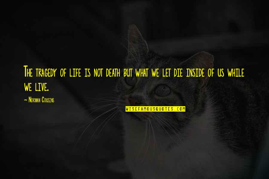 Live And Let Die Quotes By Norman Cousins: The tragedy of life is not death but