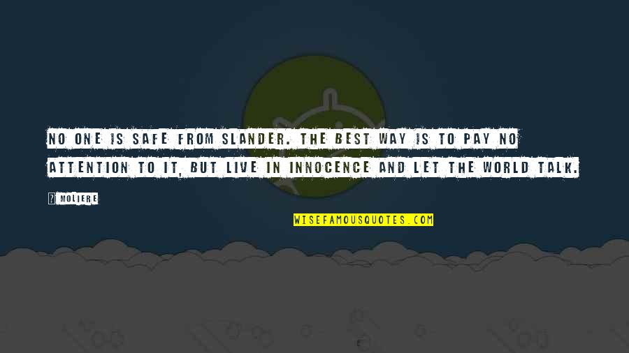 Live And Let Live Quotes By Moliere: No one is safe from slander. The best