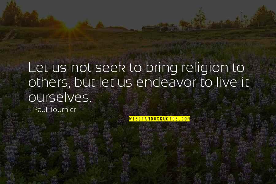 Live And Let Others Live Quotes By Paul Tournier: Let us not seek to bring religion to