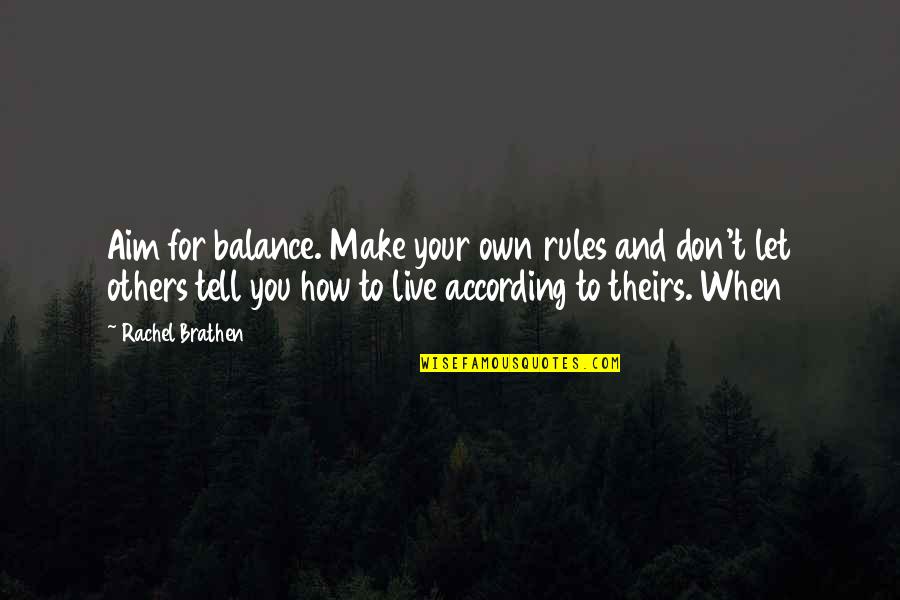 Live And Let Others Live Quotes By Rachel Brathen: Aim for balance. Make your own rules and