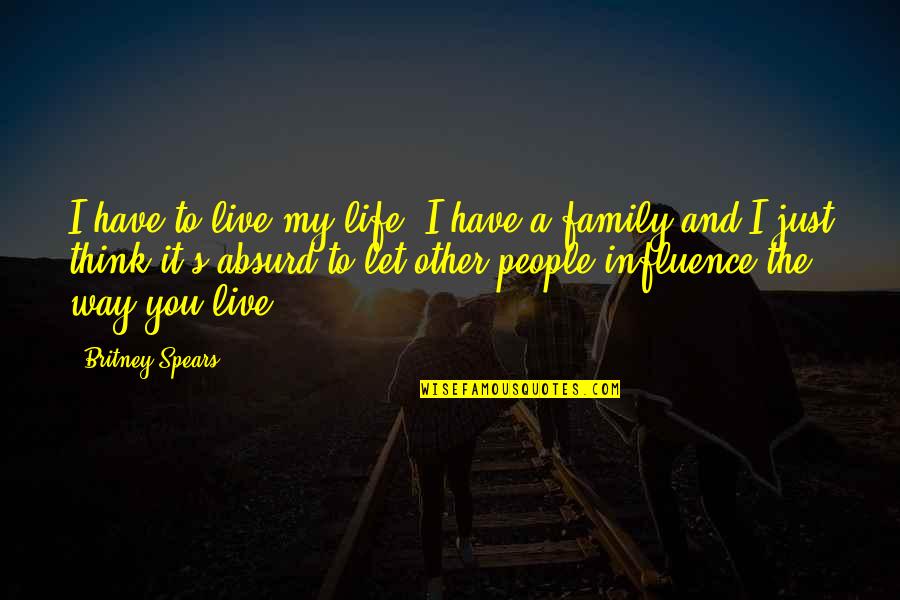 Live And Let Quotes By Britney Spears: I have to live my life. I have