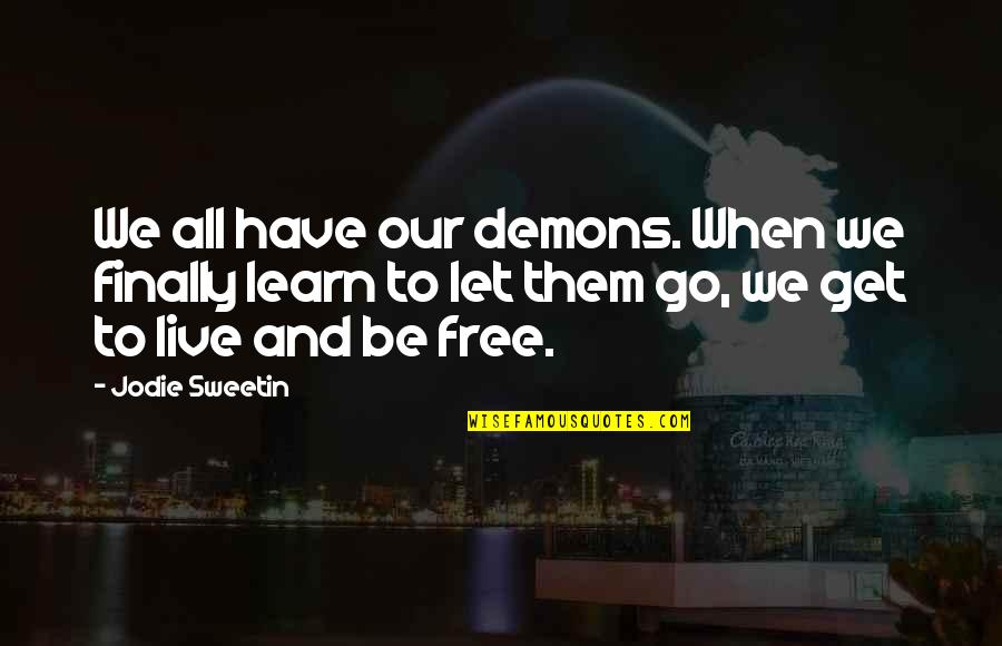 Live And Let Quotes By Jodie Sweetin: We all have our demons. When we finally