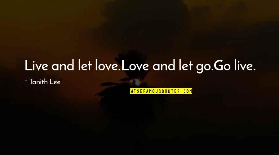 Live And Let Quotes By Tanith Lee: Live and let love.Love and let go.Go live.