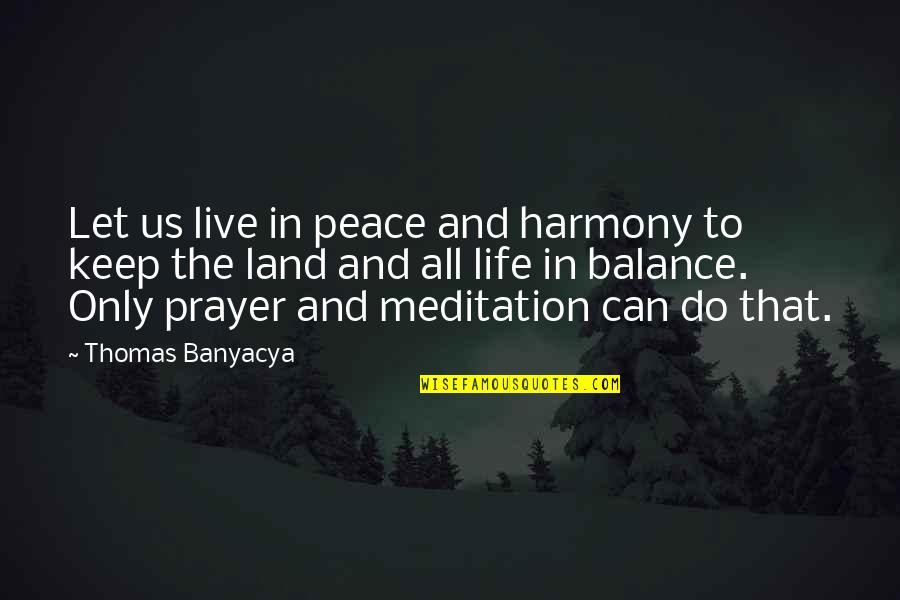 Live And Let Quotes By Thomas Banyacya: Let us live in peace and harmony to