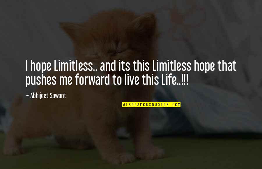 Live And Love Life Quotes By Abhijeet Sawant: I hope Limitless.. and its this Limitless hope