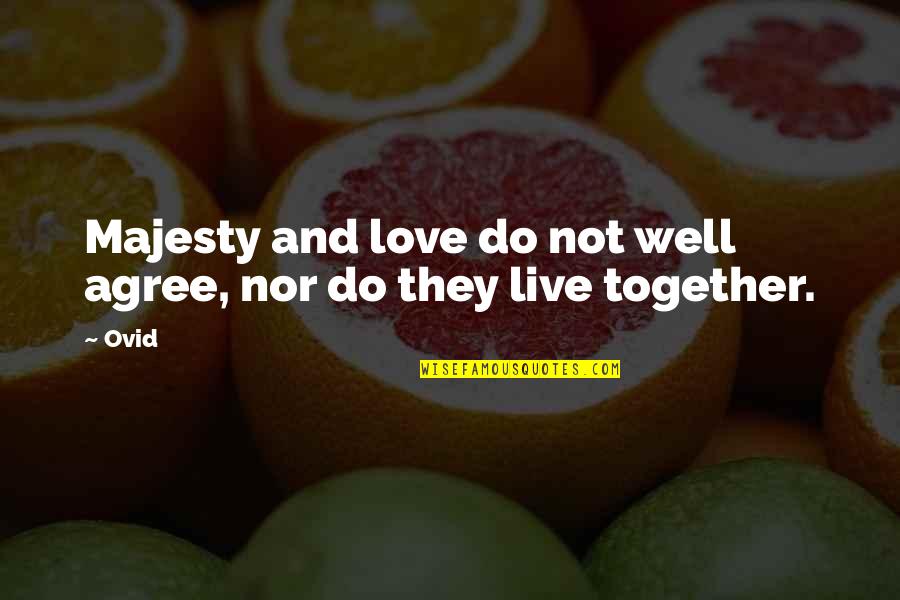 Live And Love Life Quotes By Ovid: Majesty and love do not well agree, nor