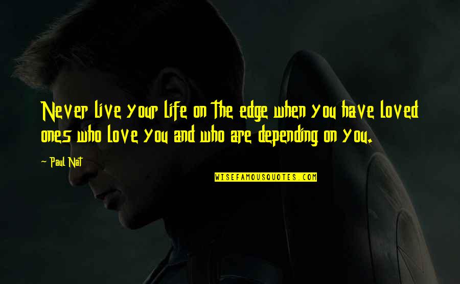 Live And Love Life Quotes By Paul Nat: Never live your life on the edge when
