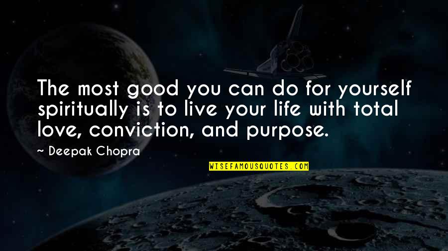 Live And Love Your Life Quotes By Deepak Chopra: The most good you can do for yourself