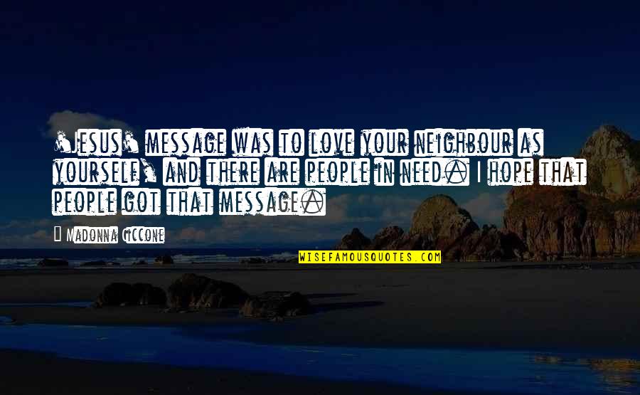 Live And Love Your Life Quotes By Madonna Ciccone: 'Jesus' message was to love your neighbour as