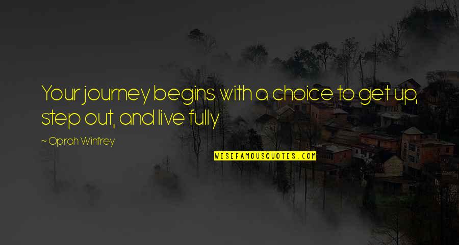 Live And Love Your Life Quotes By Oprah Winfrey: Your journey begins with a choice to get