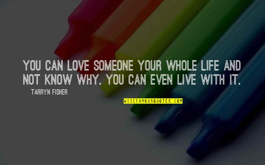 Live And Love Your Life Quotes By Tarryn Fisher: You can love someone your whole life and