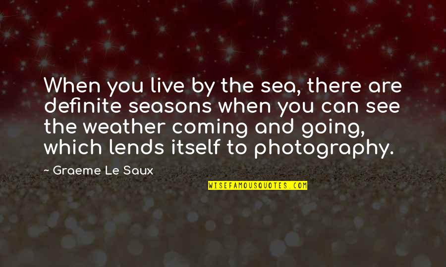 Live And The Sea Quotes By Graeme Le Saux: When you live by the sea, there are