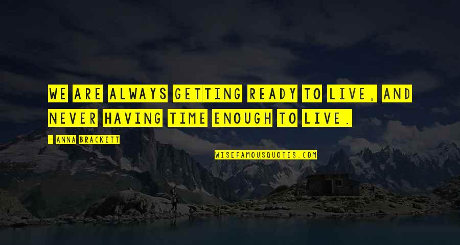 Live And Time Quotes By Anna Brackett: We are always getting ready to live, and