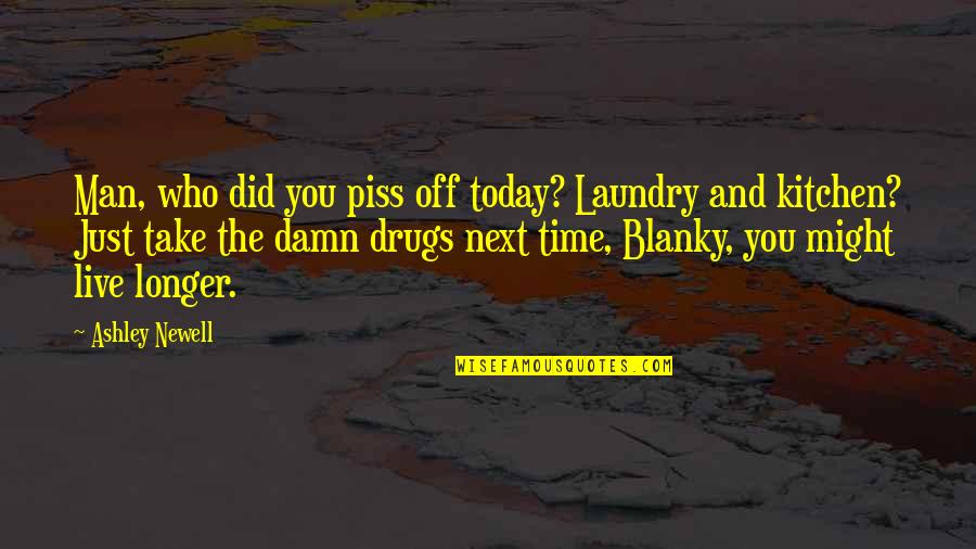 Live And Time Quotes By Ashley Newell: Man, who did you piss off today? Laundry