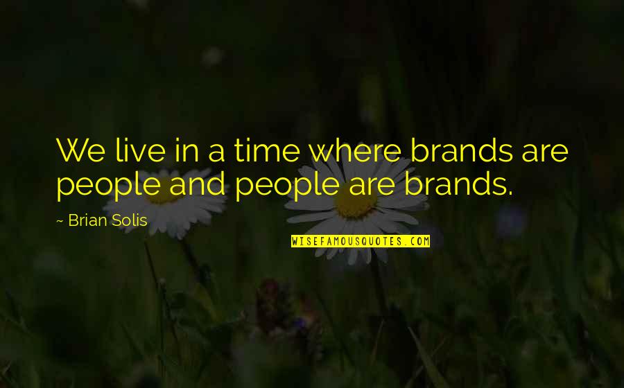 Live And Time Quotes By Brian Solis: We live in a time where brands are