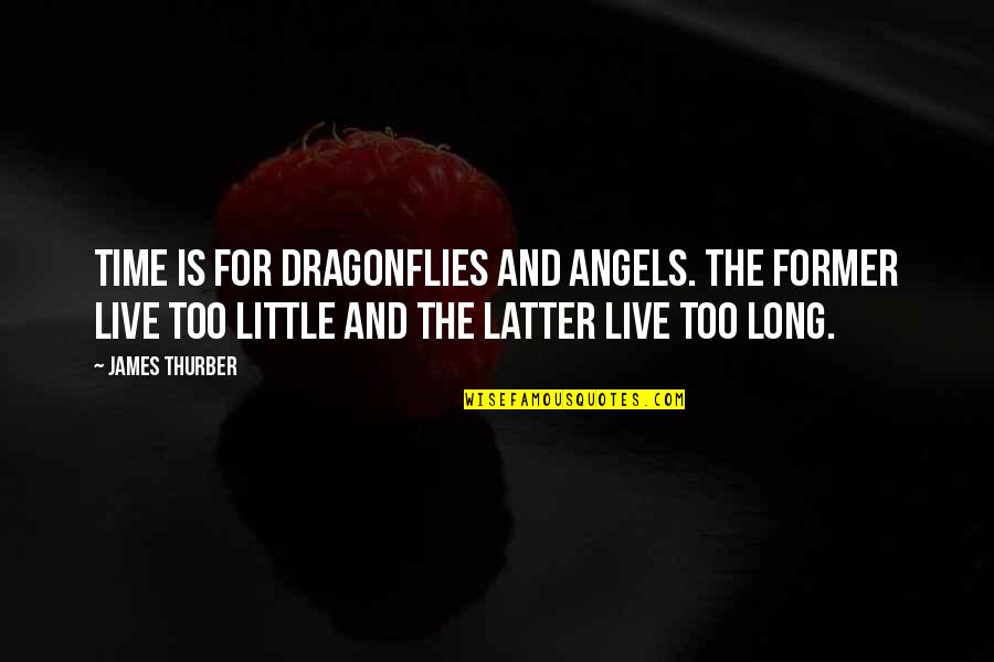 Live And Time Quotes By James Thurber: Time is for dragonflies and angels. The former